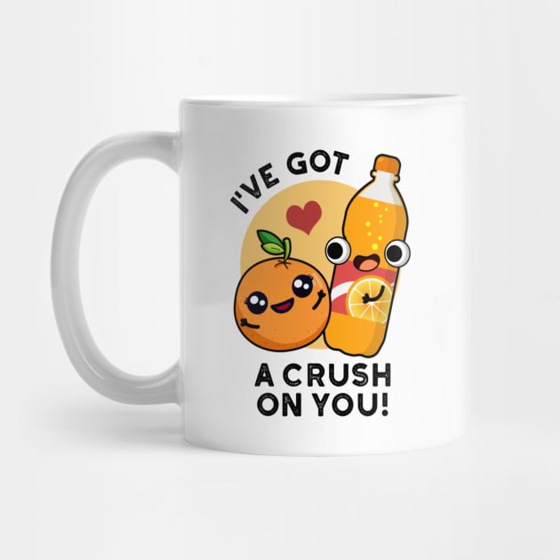 I've Got A Crush On You Funny Orange Pop Pun by punnybone